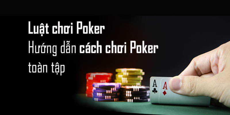 Tìm hiểu về luật chơi Poker 