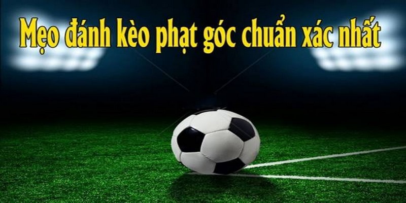 Kèo Phạt Góc Là Gì? Tiết Lộ Các Kèo Phạt Góc Hot Nhất 2023