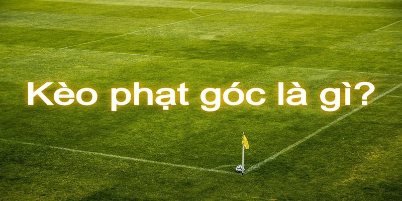 5 kèo phạt góc được yêu thích nhất hiện nay 