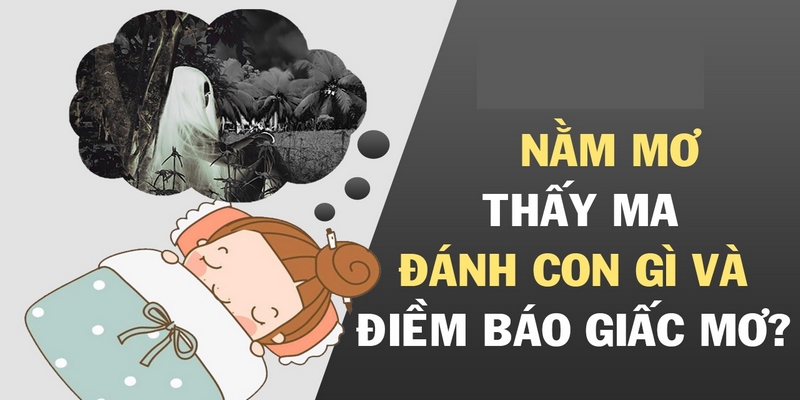 Tổng hợp các giấc mơ về ma thường gặp và luận giải chi tiết