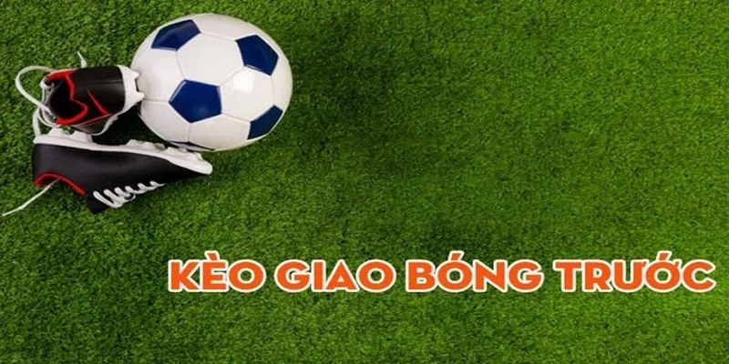 Cách chơi kèo giao bóng trước cơ bản