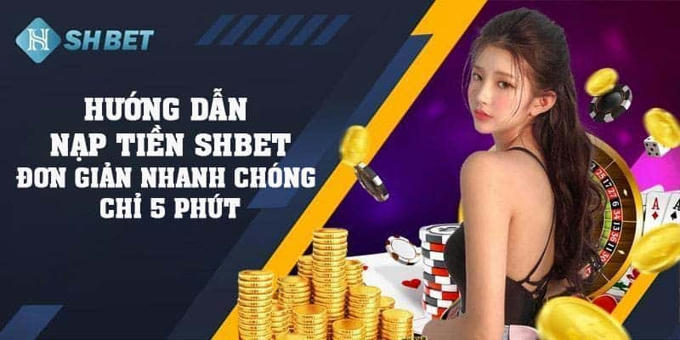 Hướng Dẫn Nạp Tiền SHBET 2023 nhanh chóng